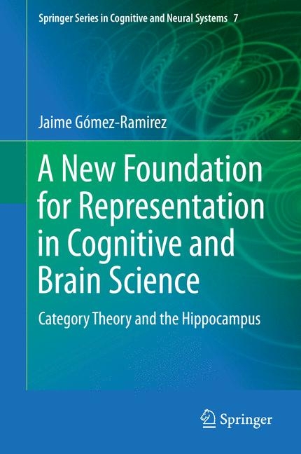 New Foundation for Representation in Cognitive and Brain Science -  Jaime Gomez-Ramirez