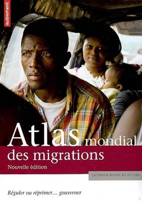 Atlas des migrations : réguler ou réprimer... gouverner - Catherine Wihtol de Wenden