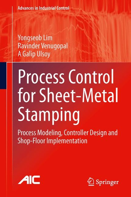 Process Control for Sheet-Metal Stamping -  Yongseob Lim,  A Galip Ulsoy,  Ravinder Venugopal