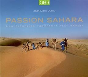 Passion Sahara : les pionniers racontent leur désert - Jean-Marc Durou