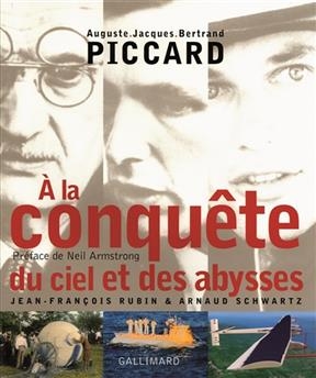 Auguste, Jacques, Bertrand Piccard : à la conquête du ciel et des abysses - Jean-François Rubin, Arnaud Schwartz