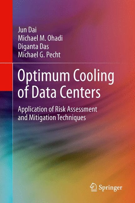 Optimum Cooling of Data Centers -  Jun Dai,  Diganta Das,  Michael M. Ohadi,  Michael G. Pecht