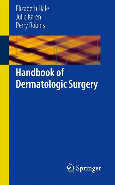 Handbook of Dermatologic Surgery -  Elizabeth Hale,  Julie Karen,  Perry Robins