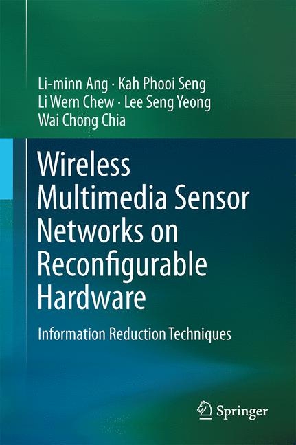 Wireless Multimedia Sensor Networks on Reconfigurable Hardware - Li-Minn Ang, Kah Phooi Seng, Li Wern Chew, Lee Seng Yeong, Wai Chong Chia