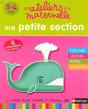 Ma petite section 3-4 ans : écriture, lecture, maths, activités : pour faire comme à l'école