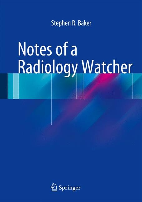 Notes of a Radiology Watcher - Stephen R. Baker