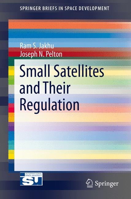 Small Satellites and Their Regulation -  Ram S. Jakhu,  Joseph N. Pelton