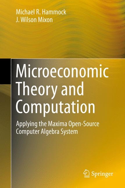 Microeconomic Theory and Computation -  Michael R. Hammock,  J. Wilson Mixon