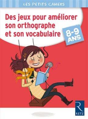 Des jeux pour améliorer son orthographe et son vocabulaire : 8-9 ans - Catherine Barnoud