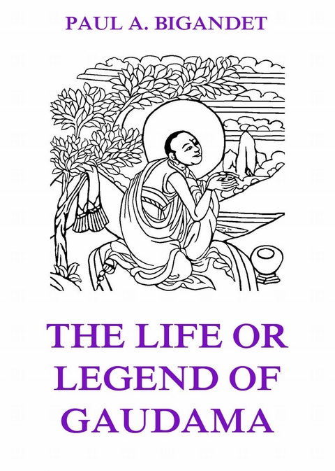 The Life Or Legend Of Gaudama, Volume 1 - Paul Ambroise Bigandet