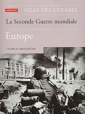 La Seconde Guerre mondiale : Europe -  Messenger Charles