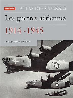 Les guerres aériennes 1914-1945 -  Murray Williamson