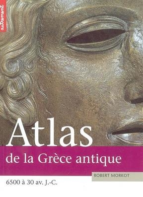 Atlas de la Grèce antique : Crête, Minos et Mycène, Empire athénien - Robert Morkot