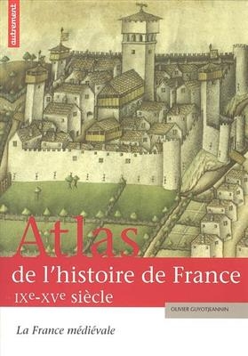 Atlas de l'histoire de France. Vol. 1. La France médiévale : IX-XVe siècle -  Guyotjeannin Olivier