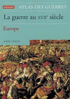 La guerre au XVIIe siècle : Europe -  Childs John