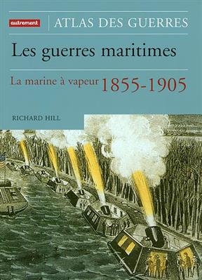 Les guerres maritimes, la machine à vapeur -  Hill Richard