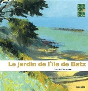 Le jardin de l'île de Batz - Denis Clavreul