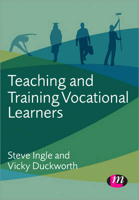 Teaching and Training Vocational Learners -  Vicky Duckworth,  Steve Ingle