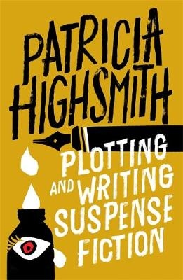 Plotting and Writing Suspense Fiction -  Patricia Highsmith