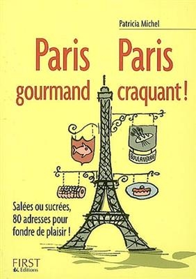 Paris gourmand, Paris craquant ! : salées ou sucrées, 80 adresses pour fondre de plaisir ! - Patricia Michel