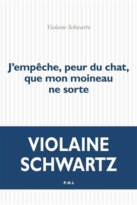 J'empêche, peur du chat, que mon moineau ne sorte : théâtre - Violaine Schwartz