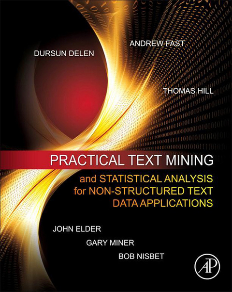 Practical Text Mining and Statistical Analysis for Non-structured Text Data Applications -  Dursun Delen,  John Elder,  Andrew Fast,  Thomas Hill,  Gary D. Miner,  Robert Nisbet