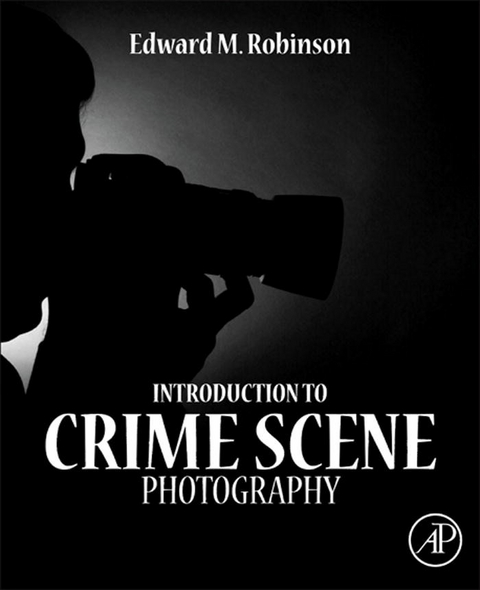 Introduction to Crime Scene Photography -  Edward M. Robinson