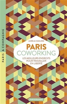 Paris coworking : les meilleurs endroits pour travailler en liberté - Aurelia Cimeliere