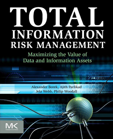 Total Information Risk Management -  Alexander Borek,  Ajith Kumar Parlikad,  Jela Webb,  Philip Woodall