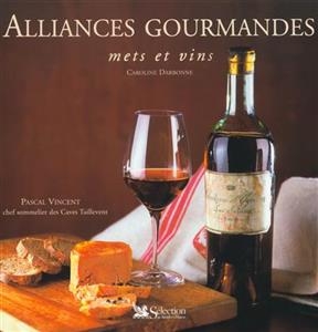 Alliances gourmandes : mets et vins - Caroline Darbonne, Pascal (1970-....) Vincent