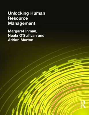 Unlocking Human Resource Management -  Margaret Inman,  Adrian Murton,  Nuala O'Sullivan