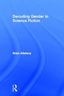 Decoding Gender in Science Fiction -  Brian Attebery