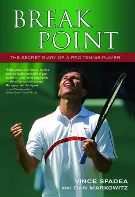 Break Point : THE SECRET DIARY OF A PRO TENNIS PLAYER -  Dan Markowitz,  Vince Spadea
