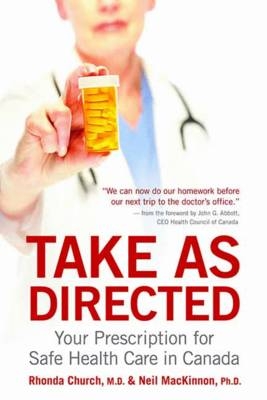 Take As Directed : Your Prescription for Safe Health Care in Canada -  Rhonda Church,  Neil MacKinnon