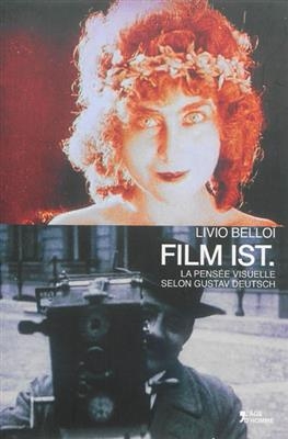 Film ist : la pensée visuelle selon Gustav Deutsch -  Belloi Livio