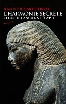 L'harmonie secrète : coeur de l'ancienne Egypte - Jean (1948-....) Bouchart d'Orval