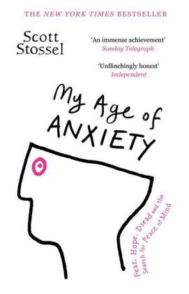 My Age of Anxiety -  Scott Stossel