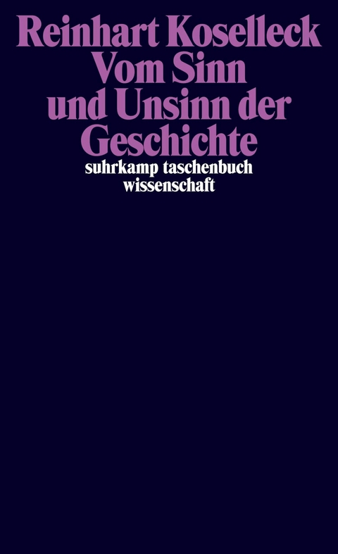 Vom Sinn und Unsinn der Geschichte - Reinhart Koselleck