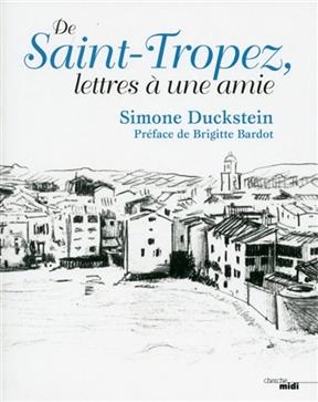 De Saint-Tropez, lettres à une amie - Simone Duckstein