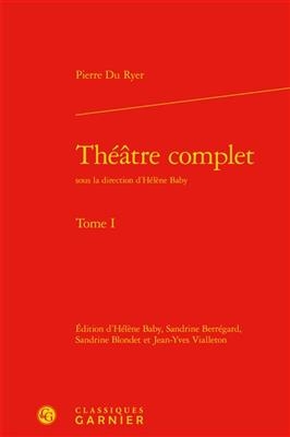 Théâtre complet. Vol. 1 - Pierre Du Ryer