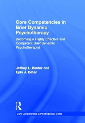 Core Competencies in Brief Dynamic Psychotherapy - Georgia) Betan Ephi J. (Argosy University, Georgia Jeffrey L. (Argosy University; Georgia) Binder Powers Ferry Psychological Associates