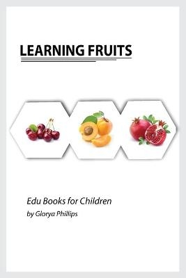 Learning Fruits - Glorya Phillips