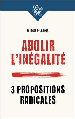 Abolir l'inégalité : 3 propositions radicales - Niels Planel