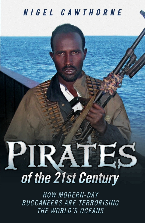 Pirates of the 21st Century - How Modern-Day Buccaneers are Terrorising the World's Oceans -  Nigel Cawthorne