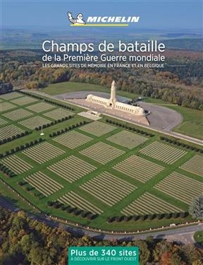 Champs de bataille de la Première Guerre mondiale : les grands sites de mémoire en France et en Belgique : plus de 34... -  Manufacture française des pneumatiques Michelin