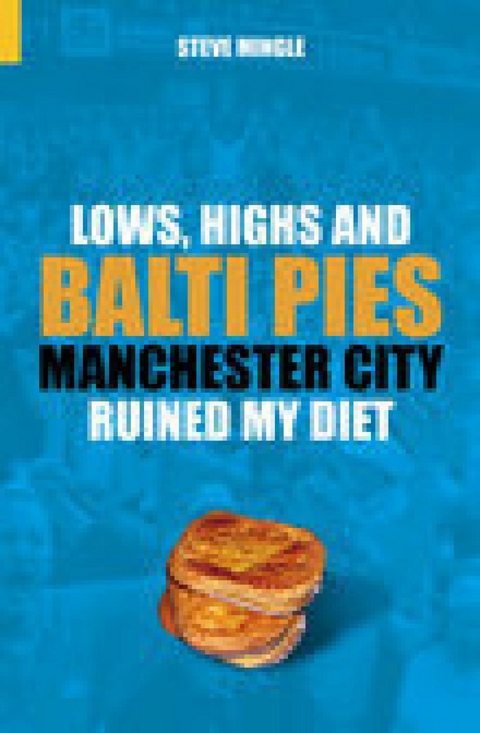 Lows, Highs and Balti Pies : Manchester City Ruined My Diet -  Steve Mingle