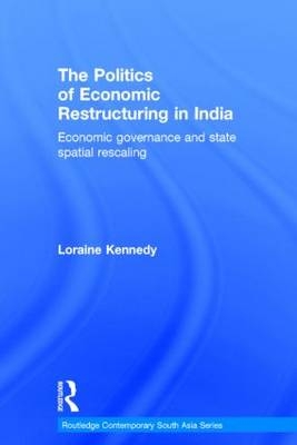 The Politics of Economic Restructuring in India -  Loraine Kennedy