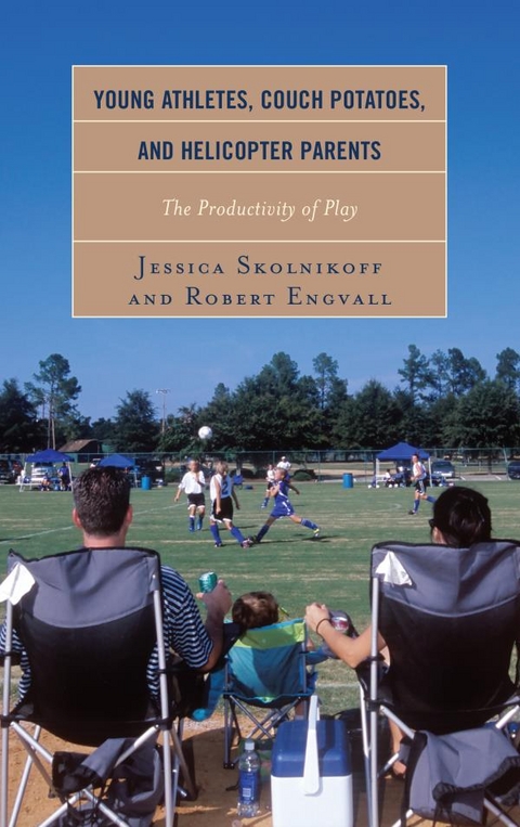 Young Athletes, Couch Potatoes, and Helicopter Parents -  Robert Engvall,  Jessica Skolnikoff