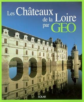 Les châteaux de la Loire par Géo - Eve Sivadjian