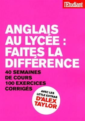 Anglais au lycée : faites la différence : 40 semaines de cours, 100 exercices corrigés - G. Taylor Joly  A.